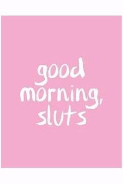 GOOD MORNING SLUTS POSTER - PosterFi