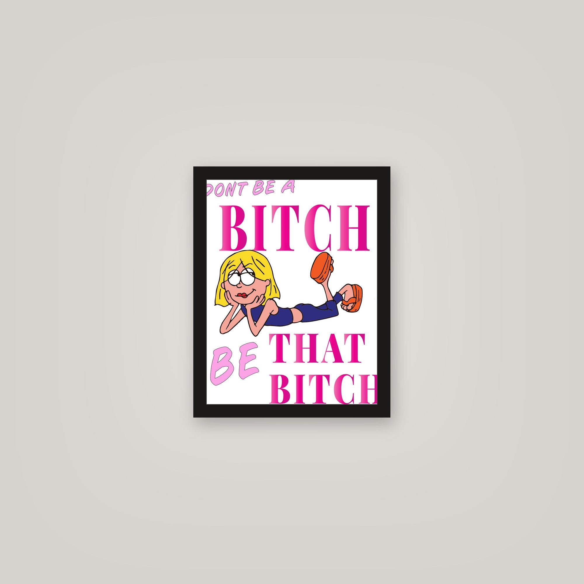 [auto-mockup] BE THAT BITCH POSTER - 11 x 14in.
