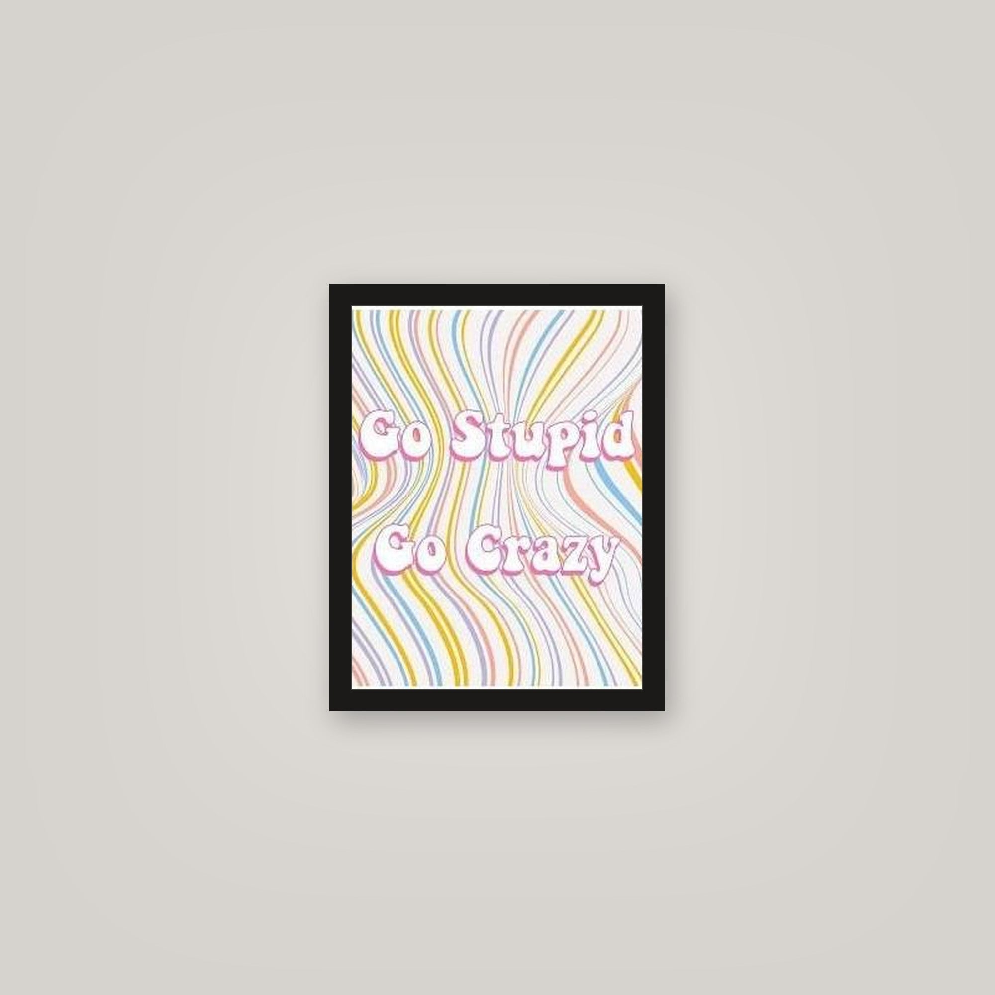 [auto-mockup] GO CRAZY GO STUPID POSTER - 11 x 14in.
