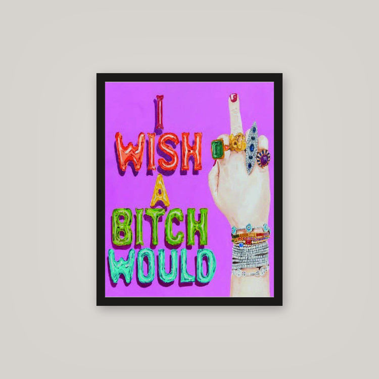 [auto-mockup] I WISH A B**** WOULD POSTER - 16 x 20in.